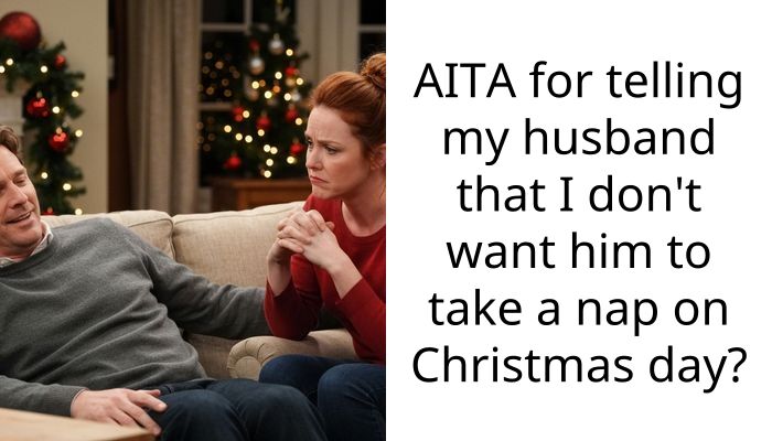 AITA for telling my husband that I don’t want him to take a nap on Christmas day?