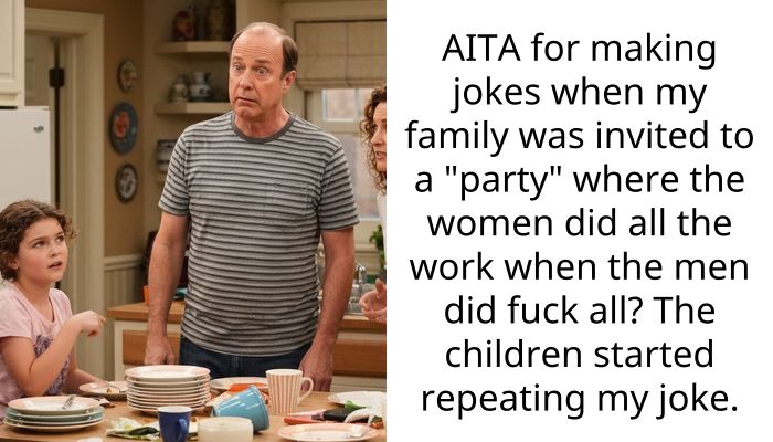 AITA for making jokes when my family was invited to a “party” where the women did all the work when the men did f**k all? The children started repeating my joke.