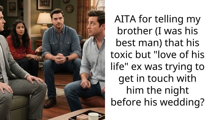 AITA for telling my brother (I was his best man) that his toxic but “love of his life” ex was trying to get in touch with him the night before his wedding?