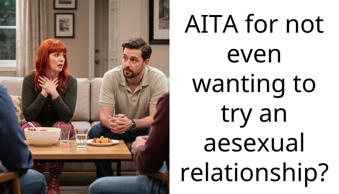 AITA for not even wanting to try an aes*xual relationship?