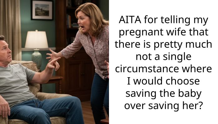 AITA for telling my pregnant wife that there is pretty much not a single circumstance where I would choose saving the baby over saving her?