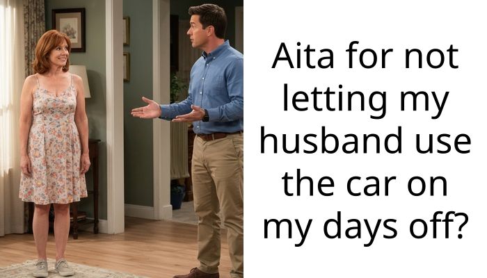 Aita for not letting my husband use the car on my days off?