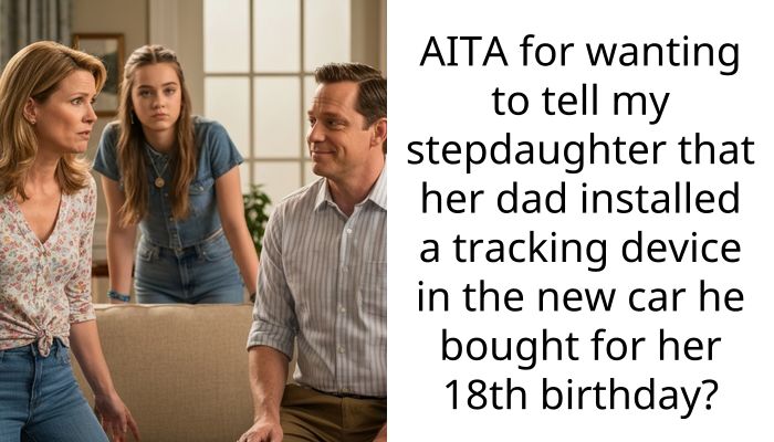 AITA for wanting to tell my stepdaughter that her dad installed a tracking device in the new car he bought for her 18th birthday?
