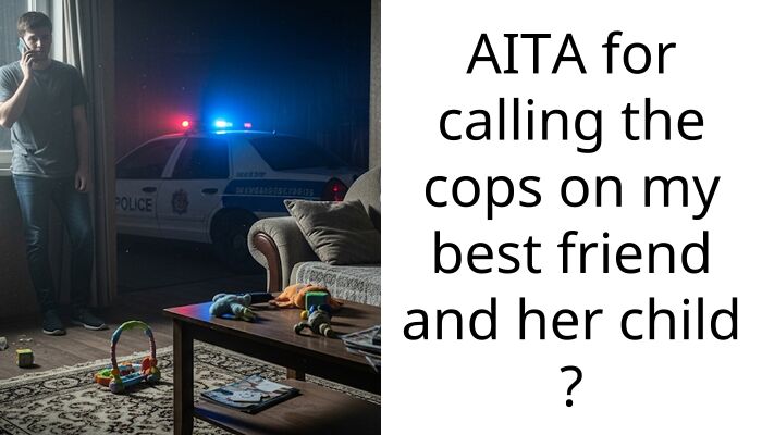 I Called The Police On My Best Friend And Now She Might Lose Her Baby