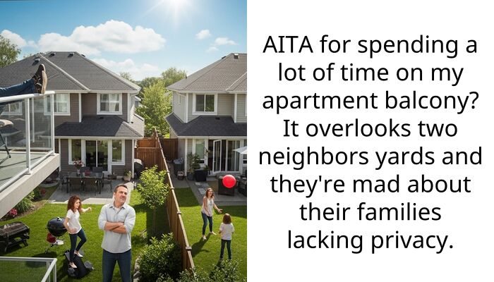 My Neighbors Keep Trying to Ban Me From My Own Balcony Because They Lack Privacy