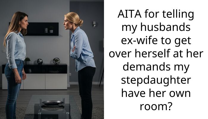 Ex-Wife Demands I Get a Mortgage So Her Daughter Doesn’t Have to Share a Room