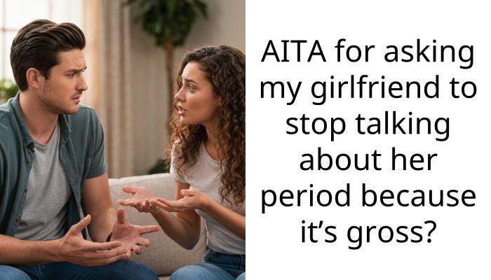 My Girlfriend Said She Was On Her Period and I Told Her It Was Gross
