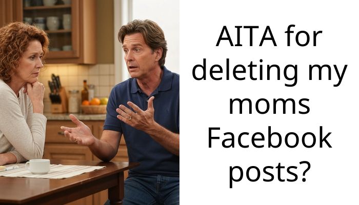 AITA for deleting my moms Facebook posts?