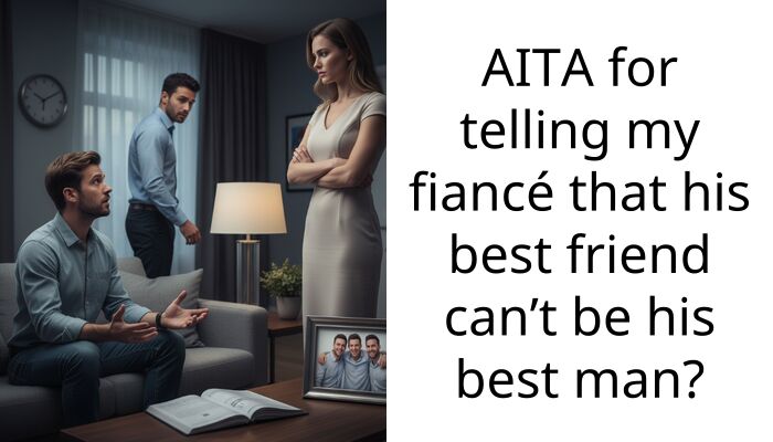 AITA for telling my fiancé that his best friend can’t be his best man?
