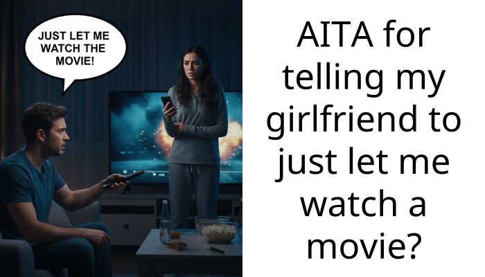 AITA for telling my girlfriend to just let me watch a movie?