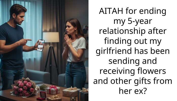 AITAH for ending my 5-year relationship after finding out my girlfriend has been sending and receiving flowers and other gifts from her ex?