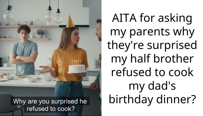 AITA for asking my parents why they’re surprised my half brother refused to cook my dad’s birthday dinner?