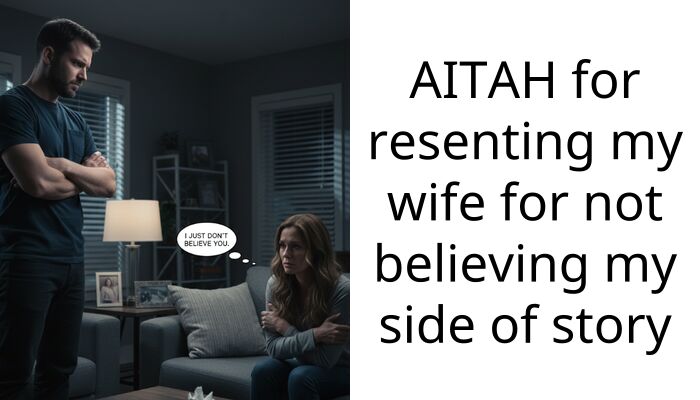 AITAH for resenting my wife for not believing my side of story