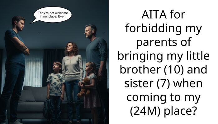 AITA for forbidding my parents of bringing my little brother (10) and sister (7) when coming to my (24M) place?