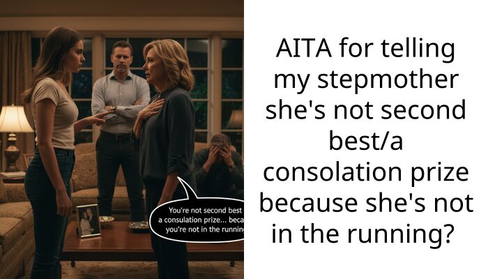 AITA for telling my stepmother she’s not second best/a consolation prize because she’s not in the running?