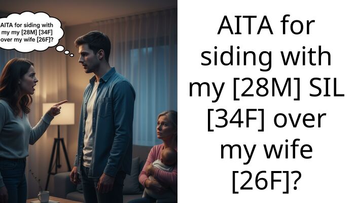 AITA for siding with my [28M] SIL [34F] over my wife [26F]?