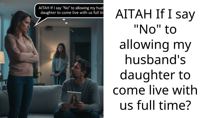 AITAH If I say “No” to allowing my husband’s daughter to come live with us full time?