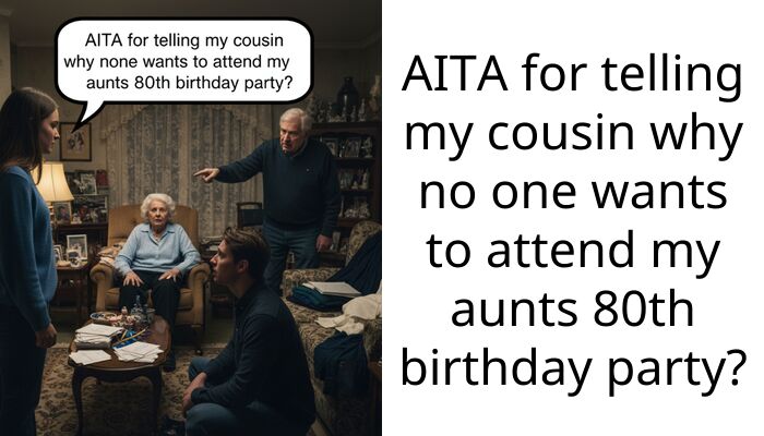 AITA for telling my cousin why no one wants to attend my aunts 80th birthday party?