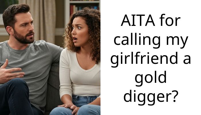 AITA for calling my girlfriend a gold digger?