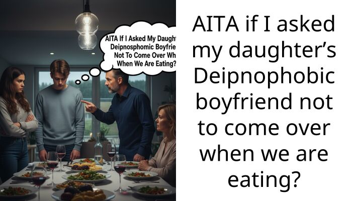 AITA if I asked my daughter’s Deipnophobic boyfriend not to come over when we are eating?