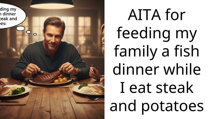 AITA for feeding my family a fish dinner while I eat steak and potatoes