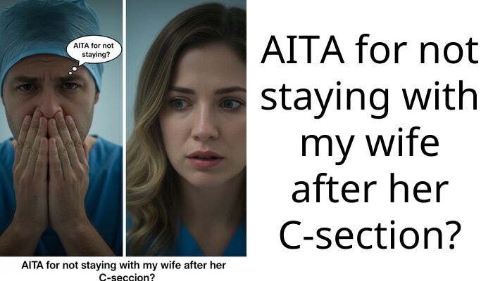 AITA for not staying with my wife after her C-section?