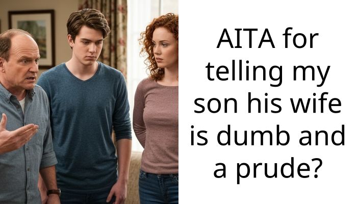 AITA for telling my son his wife is dumb and a prude?