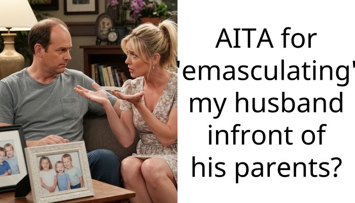 AITA for ’emasculating’ my husband infront of his parents?