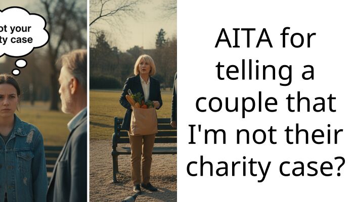 AITA for telling a couple that I’m not their charity case?