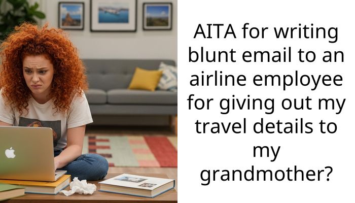 AITA for writing blunt email to an airline employee for giving out my travel details to my grandmother?
