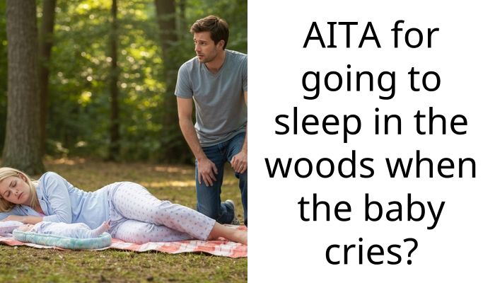 AITA for going to sleep in the woods when the baby cries?
