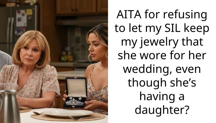 AITA for refusing to let my SIL keep my jewelry that she wore for her wedding, even though she’s having a daughter?
