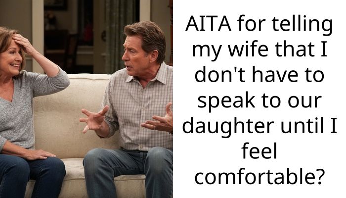 AITA for telling my wife that I don’t have to speak to our daughter until I feel comfortable?