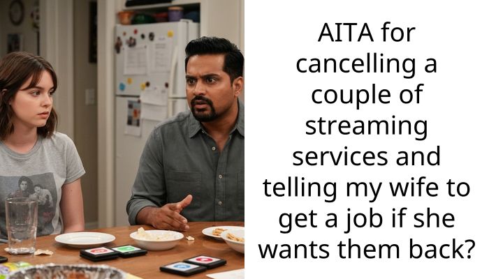 AITA for cancelling a couple of streaming services and telling my wife to get a job if she wants them back?