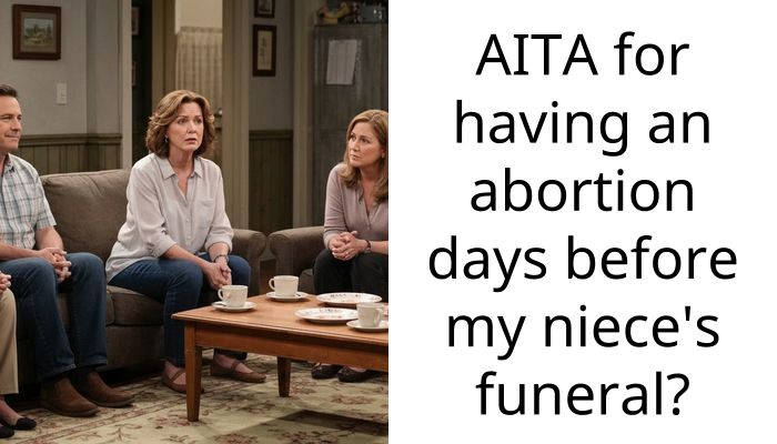 AITA for having an abortion days before my niece’s funeral?