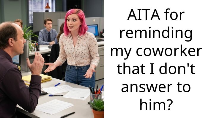AITA for reminding my coworker that I don’t answer to him?