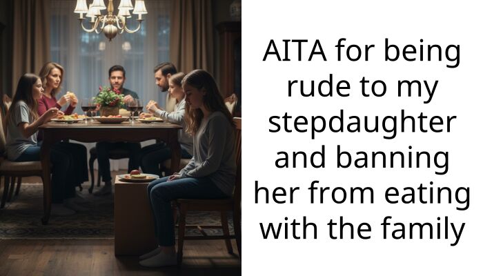 AITA for being rude to my stepdaughter and banning her from eating with the family