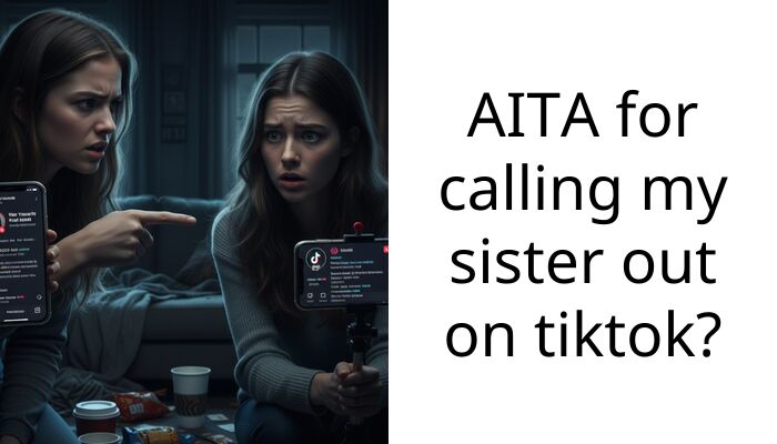 AITA for calling my sister out on tiktok?