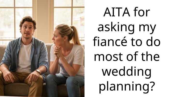 AITA for asking my fiancé to do most of the wedding planning?