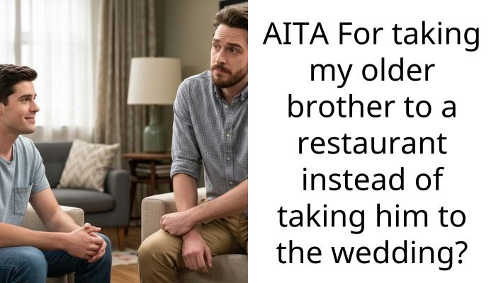 AITA For taking my older brother to a restaurant instead of taking him to the wedding?