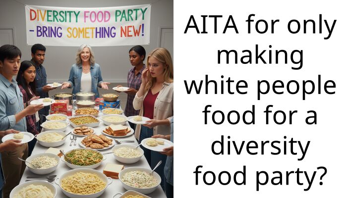 AITA for only making white people food for a diversity food party?