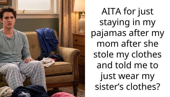 AITA for just staying in my pajamas after my mom after she stole my clothes and told me to just wear my sister’s clothes?
