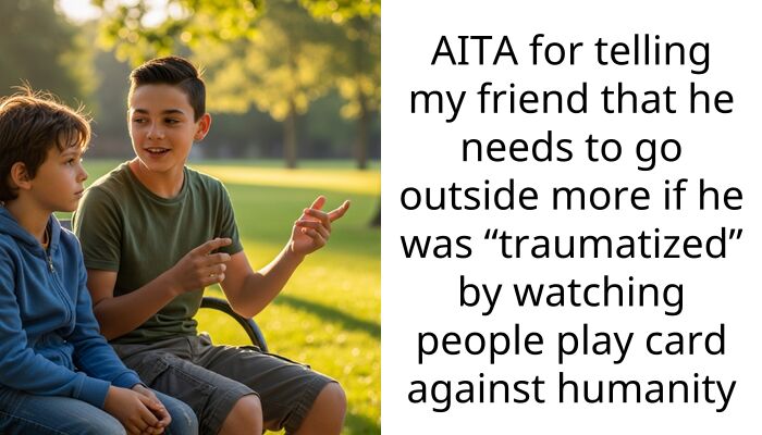 AITA for telling my friend that he needs to go outside more if he was “traumatized” by watching people play card against humanity