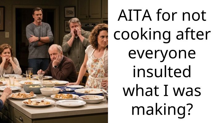 AITA for not cooking after everyone insulted what I was making?