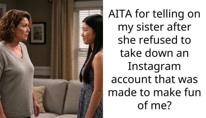 AITA for telling on my sister after she refused to take down an Instagram account that was made to make fun of me?