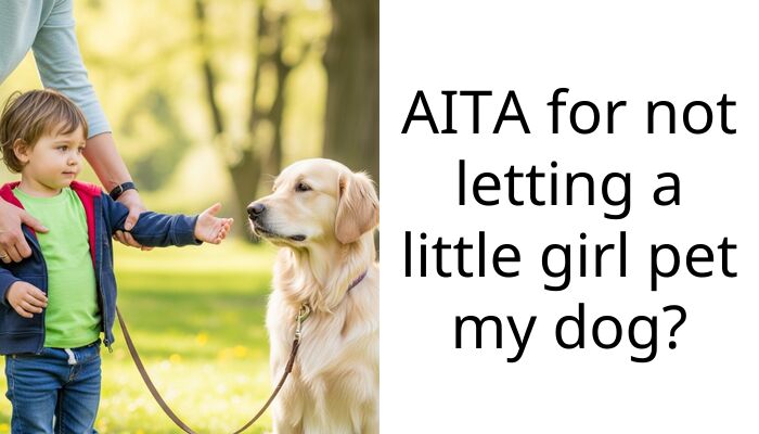 AITA for not letting a little girl pet my dog?