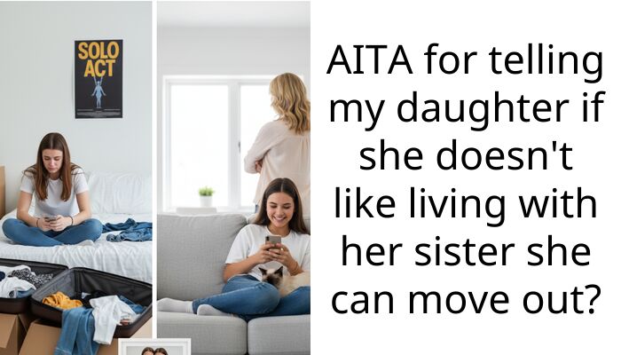 AITA for telling my daughter if she doesn’t like living with her sister she can move out?