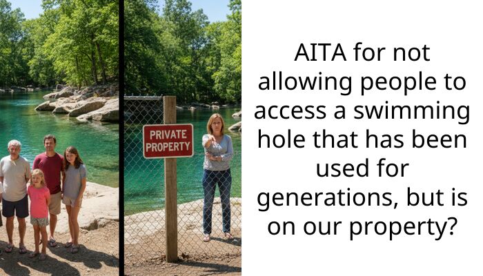 AITA for not allowing people to access a swimming hole that has been used for generations, but is on our property?