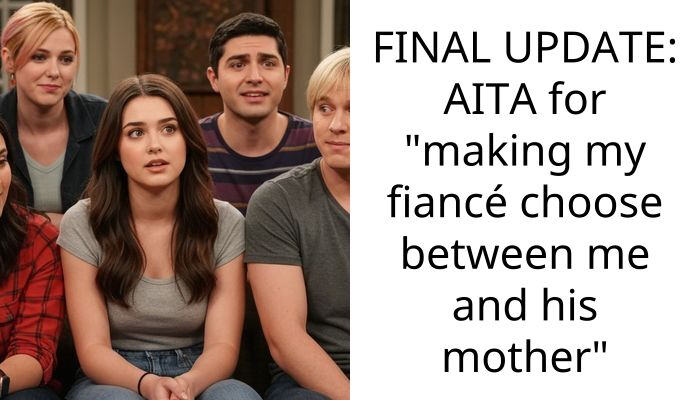 FINAL UPDATE: AITA for “making my fiancé choose between me and his mother”