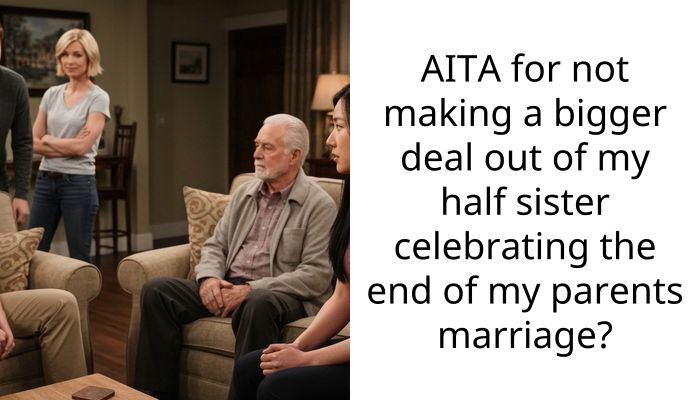 Teenager Scolded For Not Reacting To Half-Sister’s Party Celebrating Parents’ Divorce